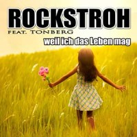 weil ich das Leben mag - ROCKSTROH feat. Tonberg